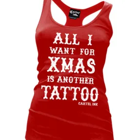 All I Want For Xmas Is Another Tattoo Women's Racer Back Tank Top