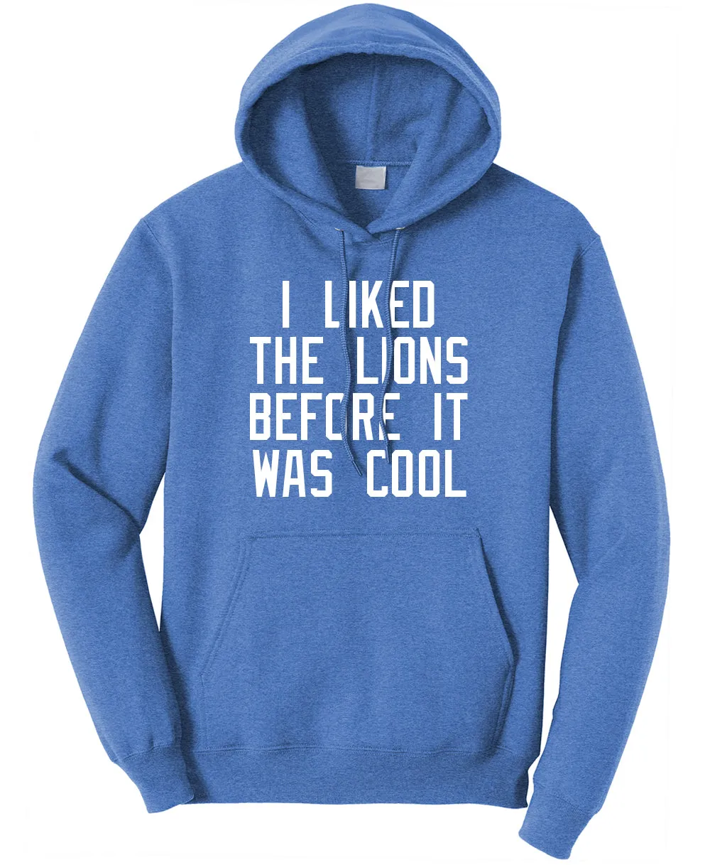 I liked the Lions Before They Were Cool  - Hoodie